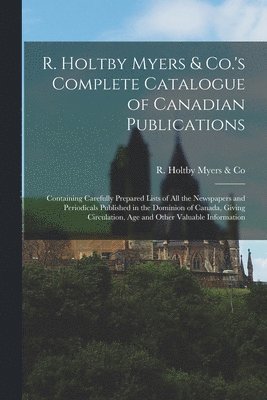 R. Holtby Myers & Co.'s Complete Catalogue of Canadian Publications [microform] 1
