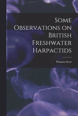 Thomas Scott - Some Observations on British Freshwater Harpactids, Häftad
