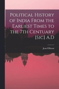 bokomslag Political History of India From the Earliest Times to the 7th Centuary [sic] A.D