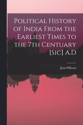 Political History of India From the Earliest Times to the 7th Centuary [sic] A.D 1