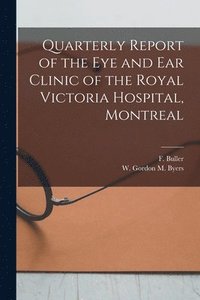 bokomslag Quarterly Report of the Eye and Ear Clinic of the Royal Victoria Hospital, Montreal [microform]