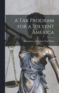 bokomslag A Tax Program for a Solvent America