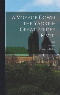 bokomslag A Voyage Down the Yadkin-Great Peedee River; 1929