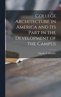 bokomslag College Architecture in America and Its Part in the Development of the Campus