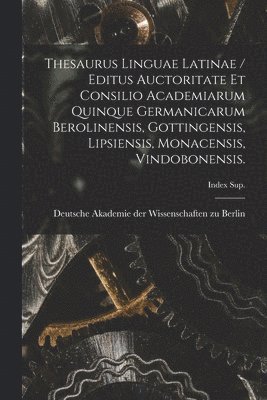 Deutsche Akademie Der Wissenschaften Zu - Thesaurus Linguae Latinae / Editus Auctoritate Et Consilio Academiarum Quinque Germanicarum Berolinensis, Gottingensis, Lipsiensis, Monacensis, Vindobonensis.; Index Sup., Häftad