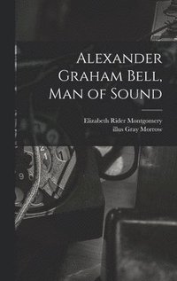 bokomslag Alexander Graham Bell, Man of Sound