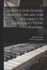 bokomslag Forty-four Studies for the Organ, for Accuracy in Obbligato Pedal Playing