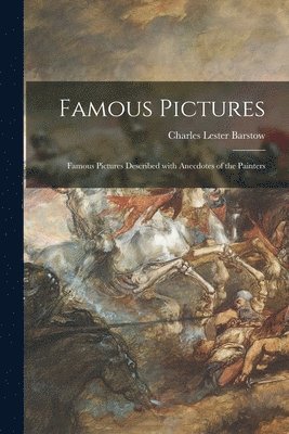 bokomslag Famous Pictures: Famous Pictures Described With Anecdotes of the Painters