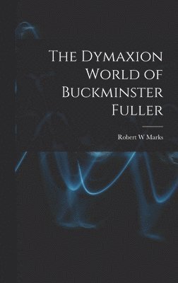 bokomslag The Dymaxion World of Buckminster Fuller