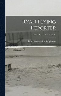 bokomslag Ryan Flying Reporter; Vol. 7 No. 1 - Vol. 7 No. 10
