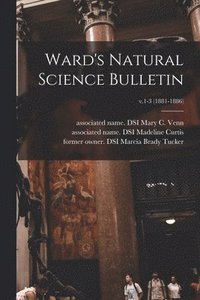 bokomslag Ward's Natural Science Bulletin; v.1-3 (1881-1886)