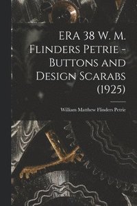 bokomslag ERA 38 W. M. Flinders Petrie - Buttons and Design Scarabs (1925)