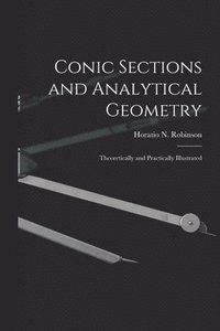 bokomslag Conic Sections and Analytical Geometry; Theoretically and Practically Illustrated