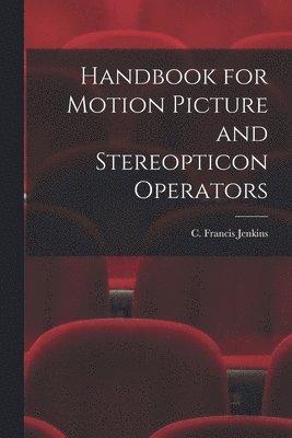 bokomslag Handbook for Motion Picture and Stereopticon Operators