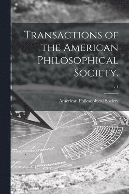 American Philosophical Society - Transactions of the American Philosophical Society.; v.1, Häftad