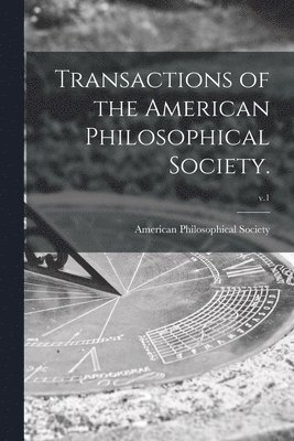 Transactions of the American Philosophical Society.; v.1 1