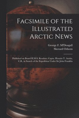 Facsimile of the Illustrated Arctic News [microform]