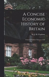 bokomslag A Concise Economic History of Britain: From the Earliest Times to 1750