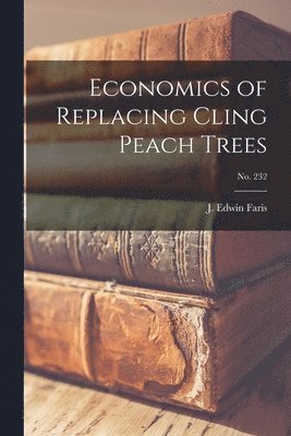 Economics of Replacing Cling Peach Trees; No. 232 1