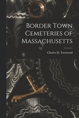 Border Town Cemeteries of Massachusetts 1