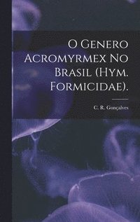 bokomslag O Genero Acromyrmex No Brasil (Hym. Formicidae).