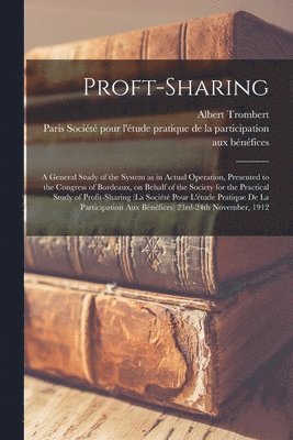Albert 1847- Trombert, Albert Trombert, Socie&769;te&769; Pour l'E&769;tude P - Proft-sharing; a General Study of the System as in Actual Operation, Presented to the Congress of Bordeaux, on Behalf of the Society for the Practical Study of Profit-sharing (la Société Pour L'étude Pratique De La Participation Aux Be&#7, Häftad