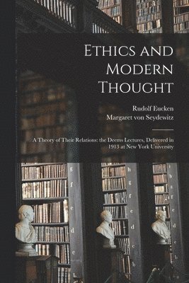 Ethics and Modern Thought; a Theory of Their Relations 1