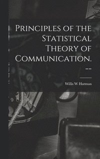 bokomslag Principles of the Statistical Theory of Communication. --