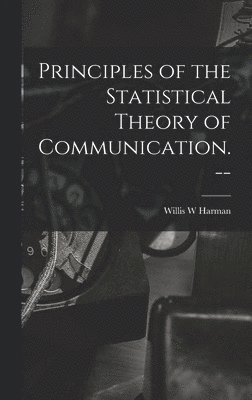 Principles of the Statistical Theory of Communication. --