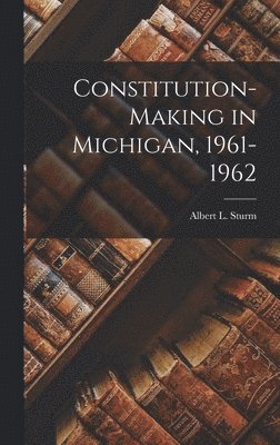 Constitution-making in Michigan, 1961-1962 1