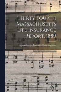 bokomslag Thirty Fourth Massachusetts Life Insurance Report, 1889