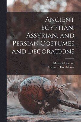 Ancient Egyptian, Assyrian, and Persian Costumes and Decorations 1