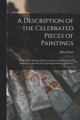 bokomslag Description of the Celebrated Pieces of Paintings