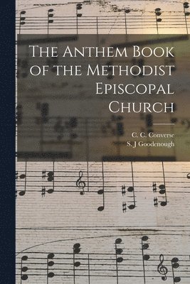 The Anthem Book of the Methodist Episcopal Church 1