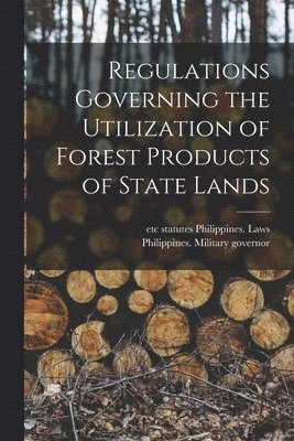 Regulations Governing the Utilization of Forest Products of State Lands 1