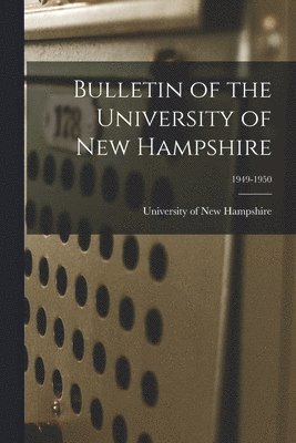 bokomslag Bulletin of the University of New Hampshire; 1949-1950