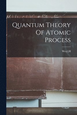 Quantum Theory Of Atomic Process 1