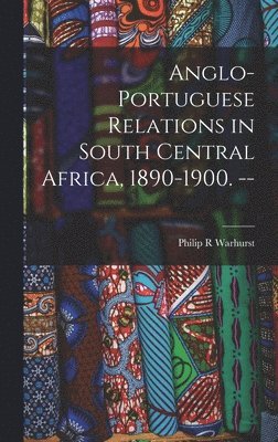 Philip R. Warhurst, Philip R Warhurst - Anglo-Portuguese Relations in South Central Africa, 1890-1900. --, Inbunden