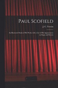 bokomslag Paul Scofield: an Illustrated Study of His Work, With a List of His Appearances on Stage and Screen