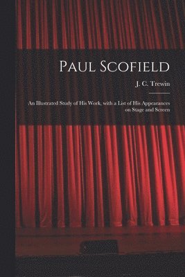 Paul Scofield: an Illustrated Study of His Work, With a List of His Appearances on Stage and Screen, Häftad