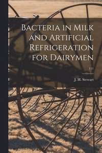 bokomslag Bacteria in Milk and Artificial Refrigeration for Dairymen; 111