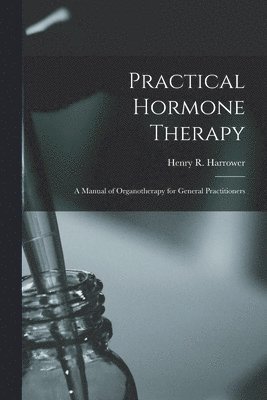 Henry R. (Henry Robert) Harrower - Practical Hormone Therapy, Häftad