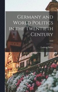 bokomslag Germany and World Politics in the Twentieth Century; 1959