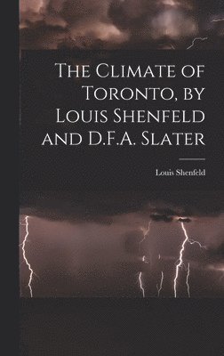 The Climate of Toronto, by Louis Shenfeld and D.F.A. Slater 1