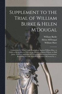bokomslag Supplement to the Trial of William Burke & Helen M'Dougal [electronic Resource]