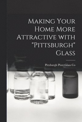 Making Your Home More Attractive With 'Pittsburgh' Glass 1