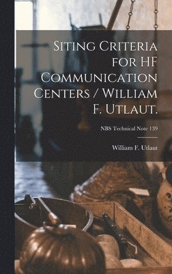 Siting Criteria for HF Communication Centers / William F. Utlaut.; NBS Technical Note 139 1