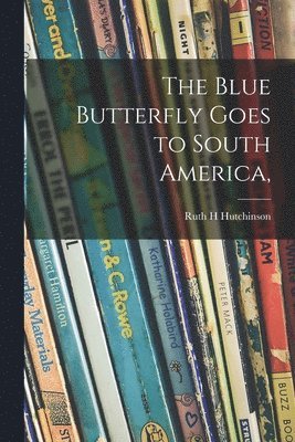 bokomslag The Blue Butterfly Goes to South America,