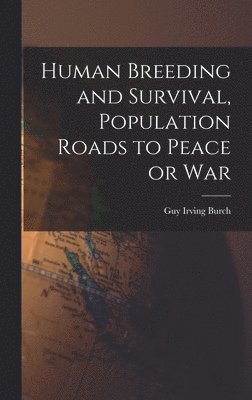 Human Breeding and Survival, Population Roads to Peace or War 1