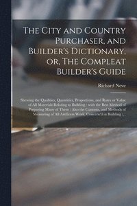 bokomslag The City and Country Purchaser, and Builder's Dictionary, or, The Compleat Builder's Guide